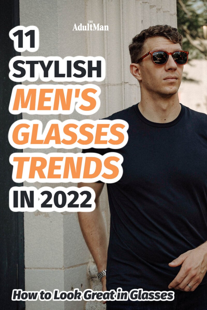 11 Stylish Men’s Glasses Trends in 2023: How to Look Great in Glasses