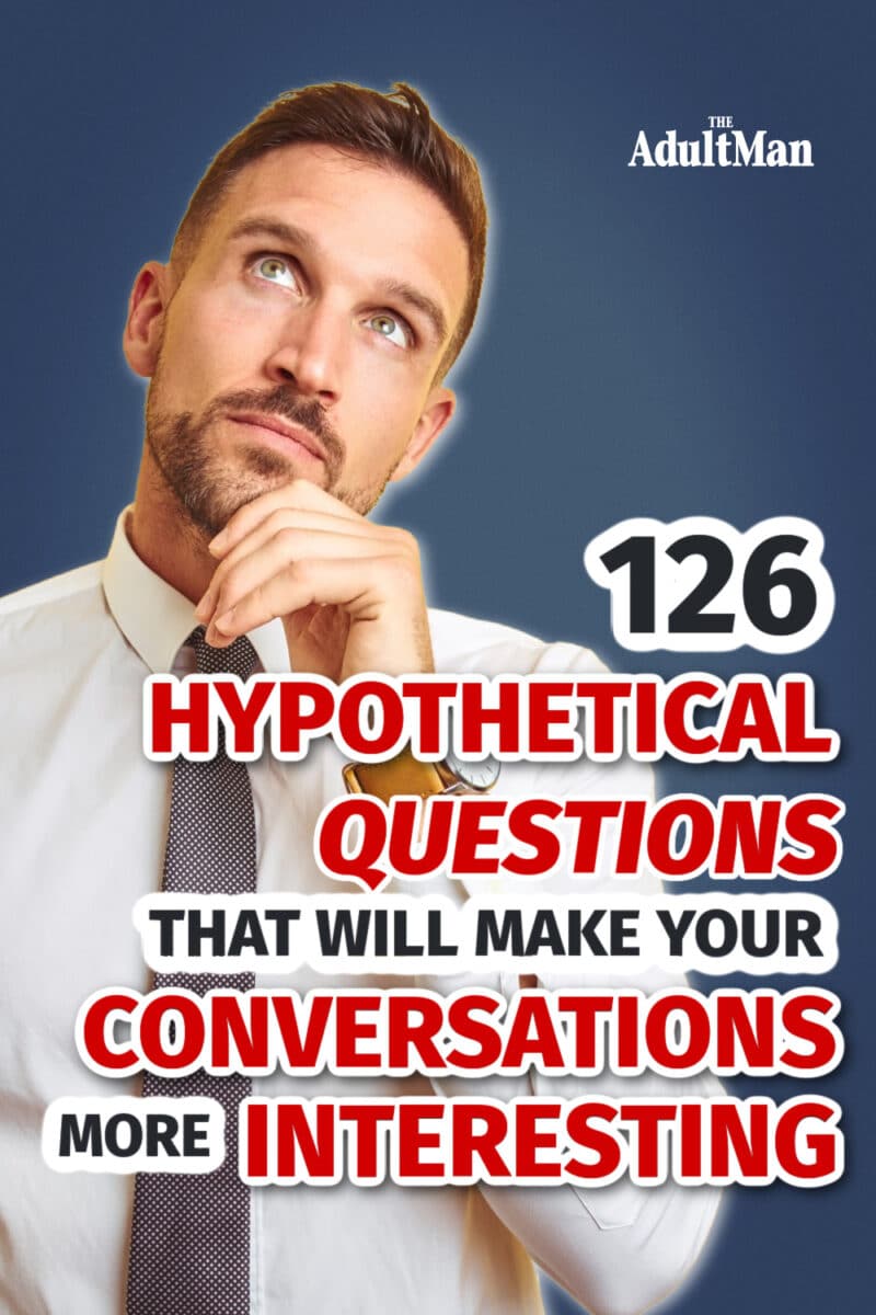 126 Hypothetical Questions That Will Make Your Conversations More Interesting
