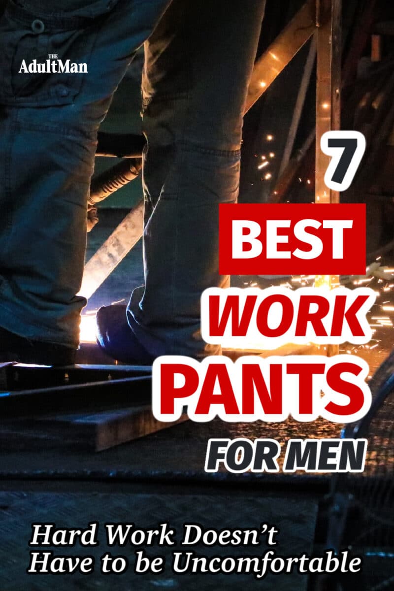 7 Best Work Pants for Men: Hard Work Doesn’t Have to be Uncomfortable