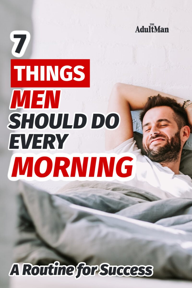7 Things Men Should Do Every Morning: A Routine for Success