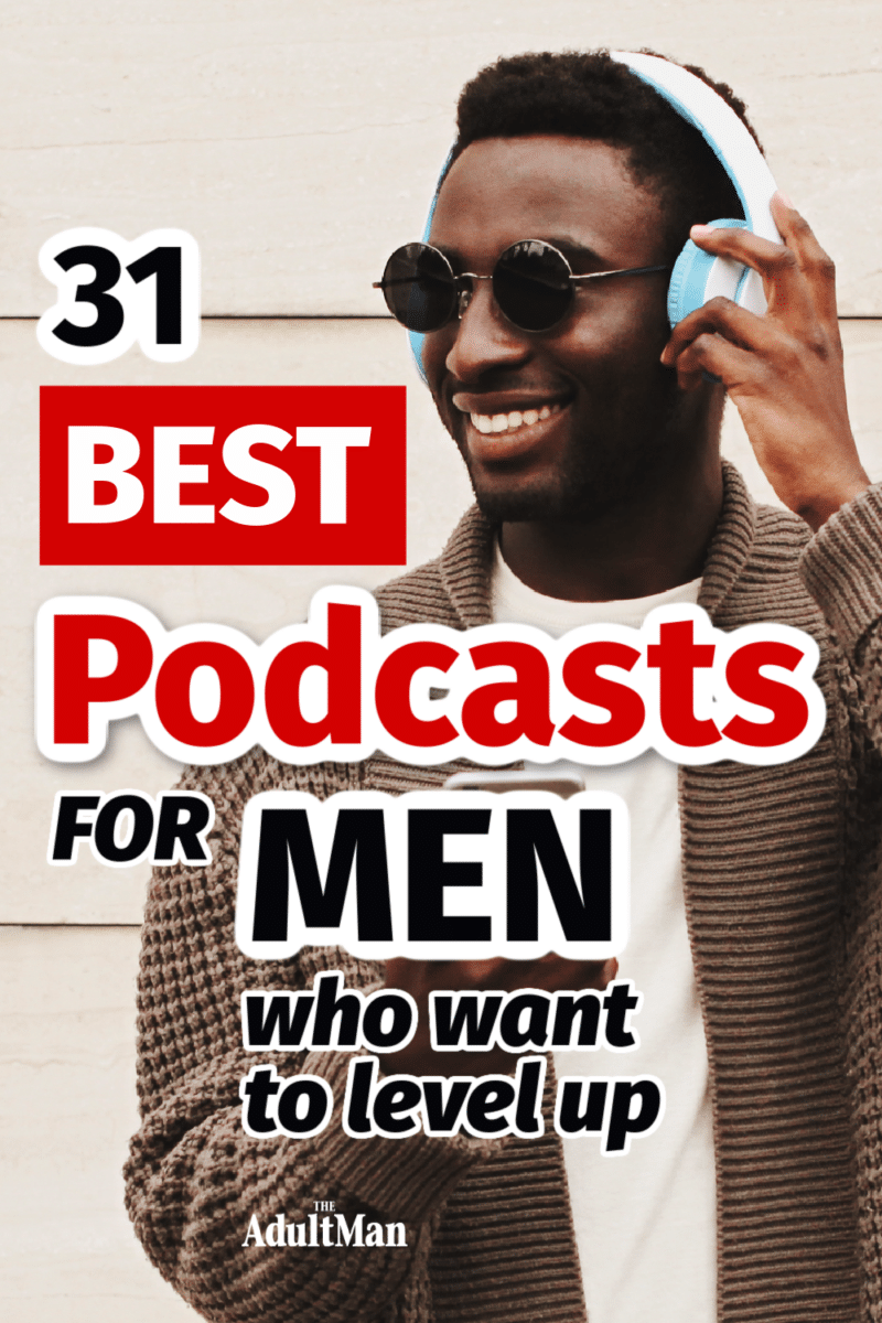 31 Best Podcasts for Men Who Want to Level Up