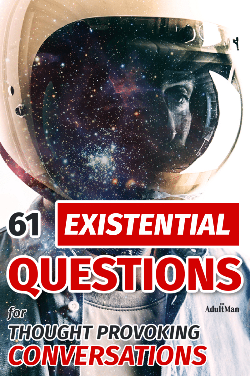 61 Existential Questions That Will Spark Thought-Provoking Conversations