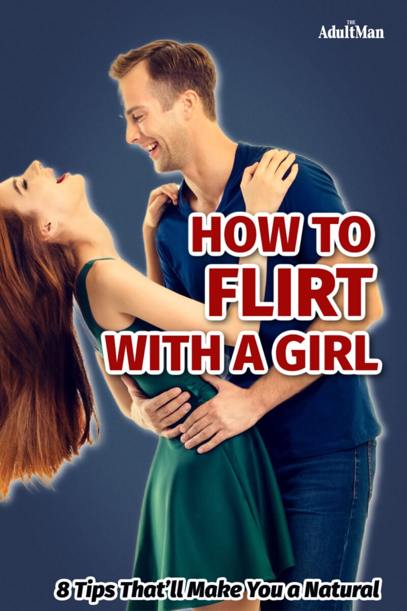 How to Flirt With a Girl: 8 Tips That’ll Make You a Natural