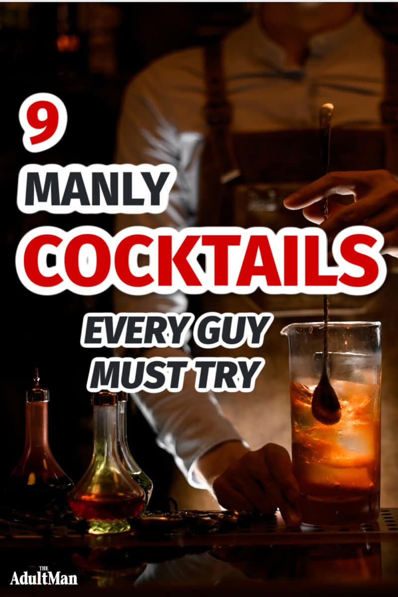 Manly Cocktails: 9 Mixed Drinks Every Guy Must Try at Least Once