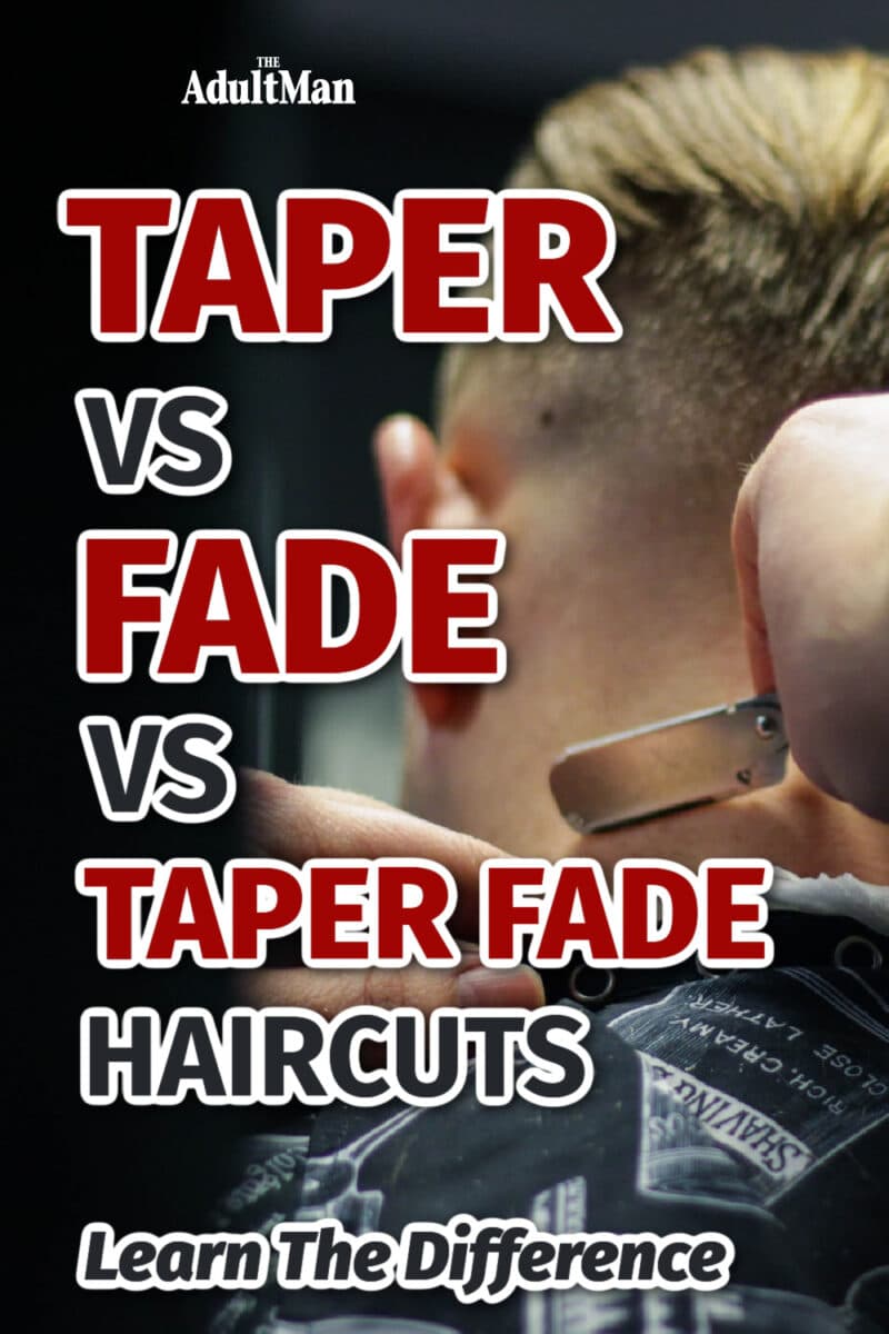 Taper vs Fade vs Taper Fade Haircuts: Learn The Difference