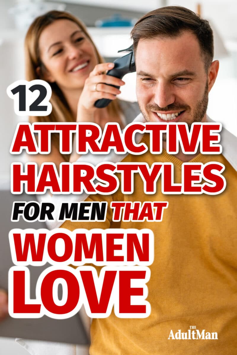 The 12 Most Attractive Hairstyles For Guys That Women Love