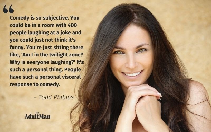Todd Phillips Quote