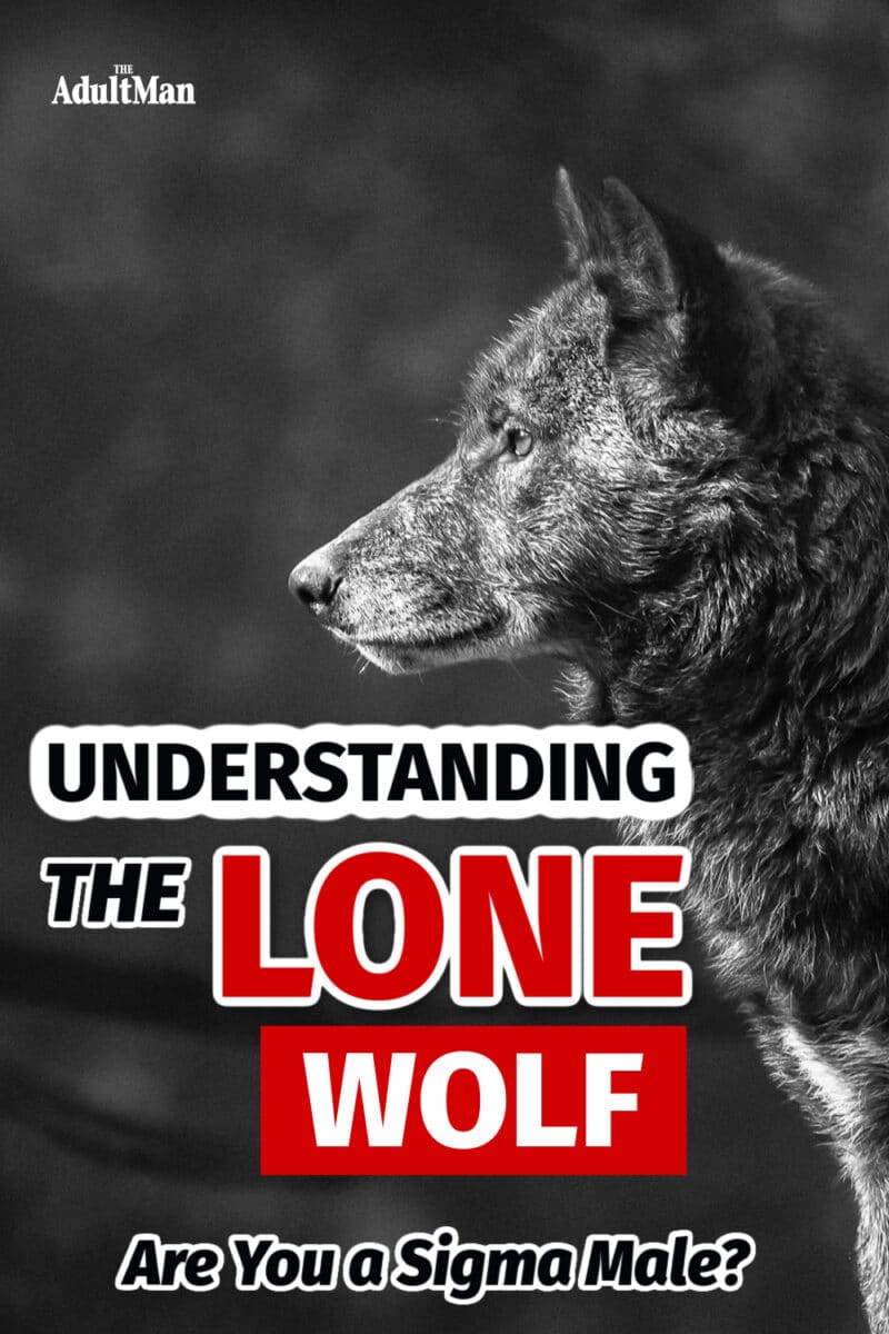 The Sigma Male Explained: Understanding the Lone Wolf